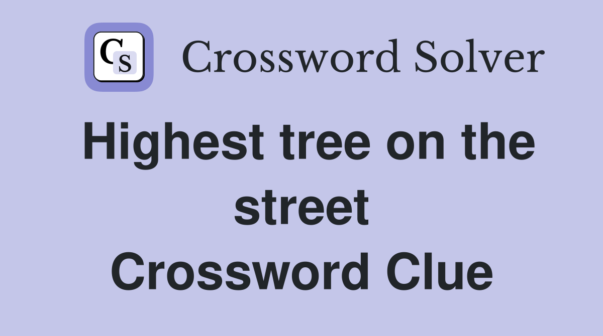 Highest tree on the street Crossword Clue Answers Crossword Solver